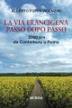 La via Francigena passo dopo passo. 2200 km da Canterbury a Roma