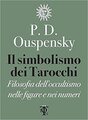 Il simbolismo dei Tarocchi. Filosofia dell'occultismo nelle figure e nei numeri