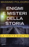 Enigmi e misteri della storia. La verità svelata