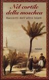 Nel cortile della moschea. Racconti dell'altro Islam